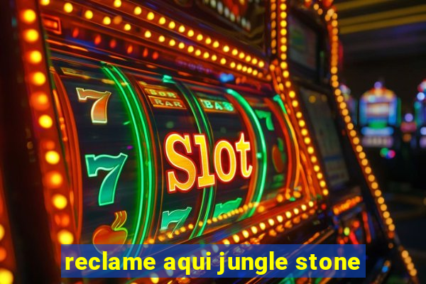 reclame aqui jungle stone